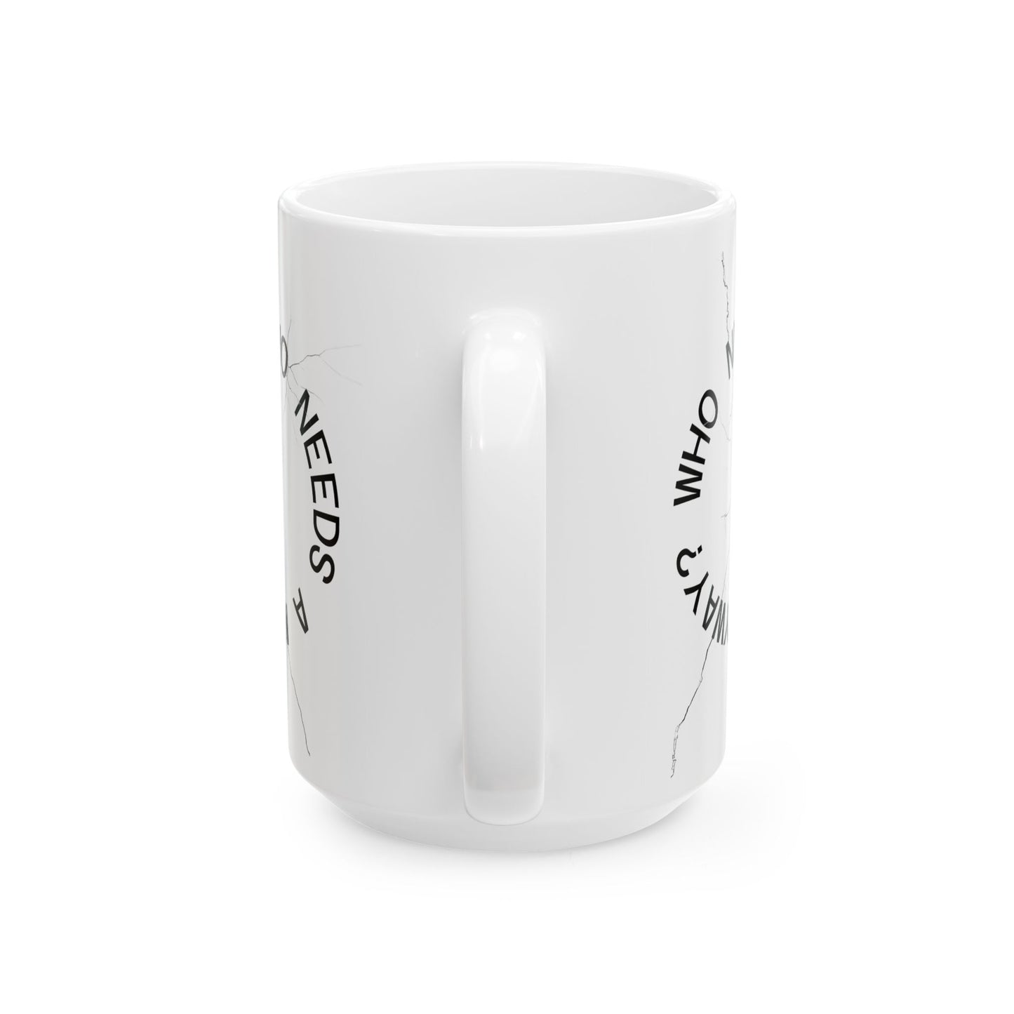 Cracked Mug Ceramic Coffee Cup — "Who Needs a Mug Anyway" (11oz & 15oz)