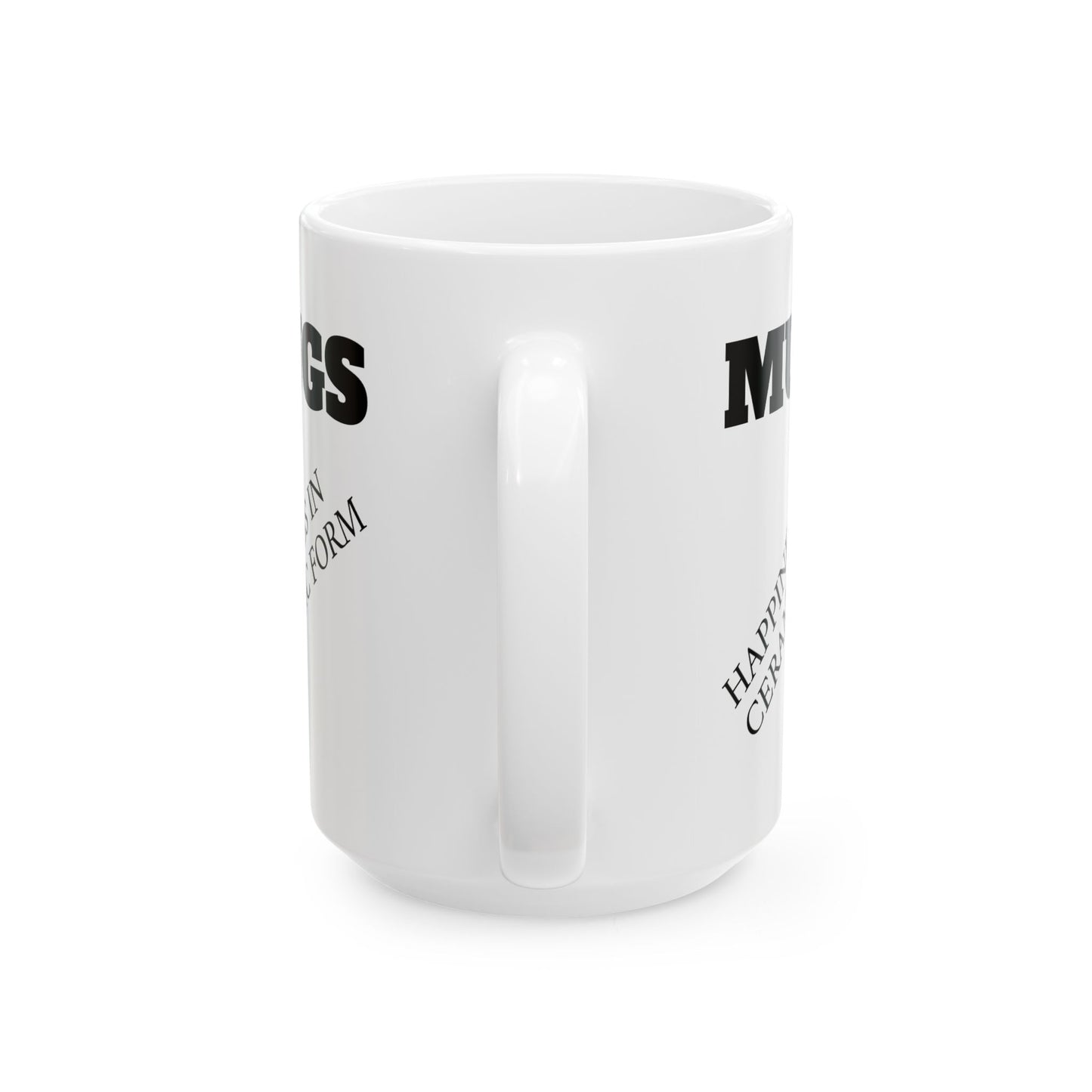 Ceramic Mug — “MUGS: Happiness in Ceramic Form” Funny Coffee Mug, 11oz & 15oz