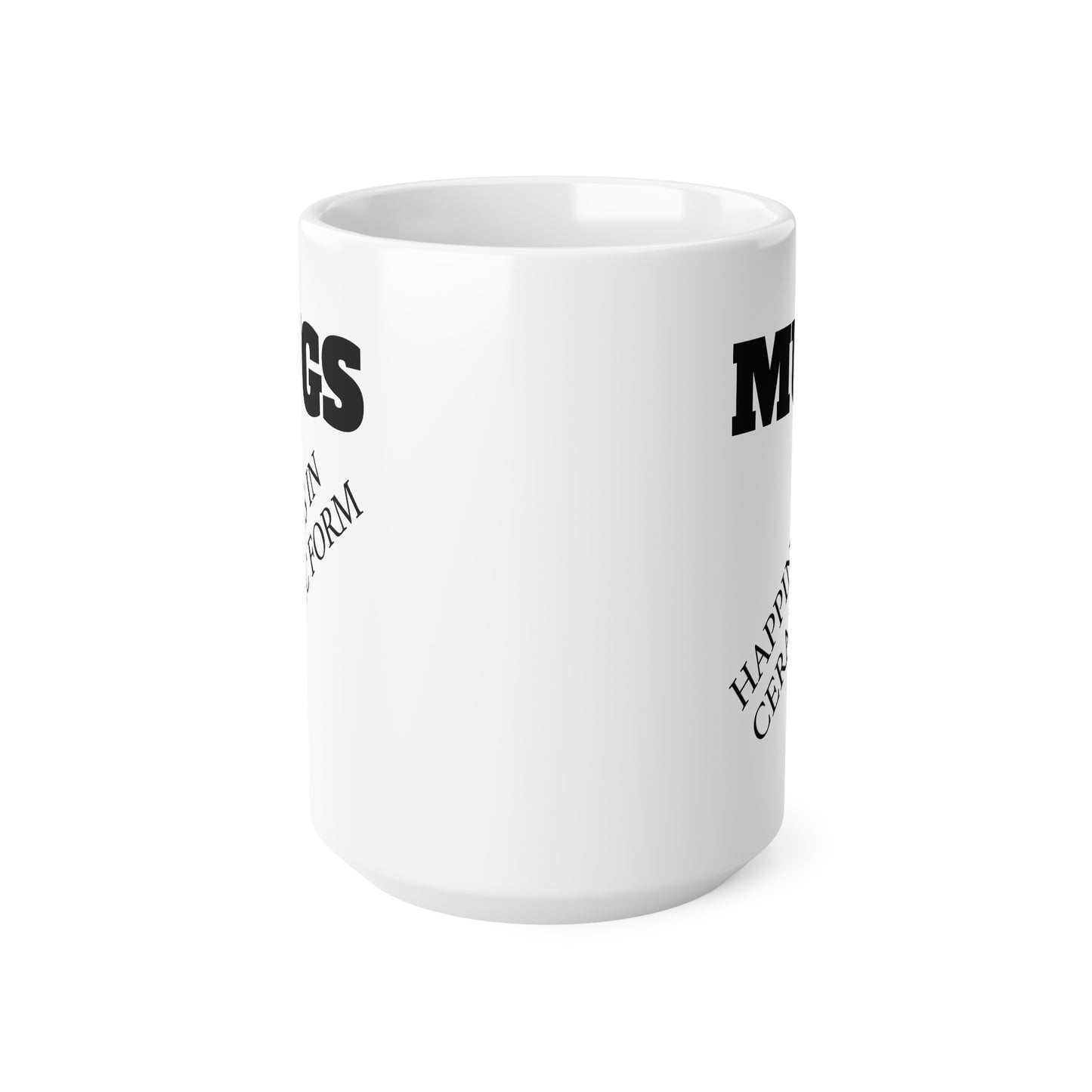 Ceramic Mug — “MUGS: Happiness in Ceramic Form” Funny Coffee Mug