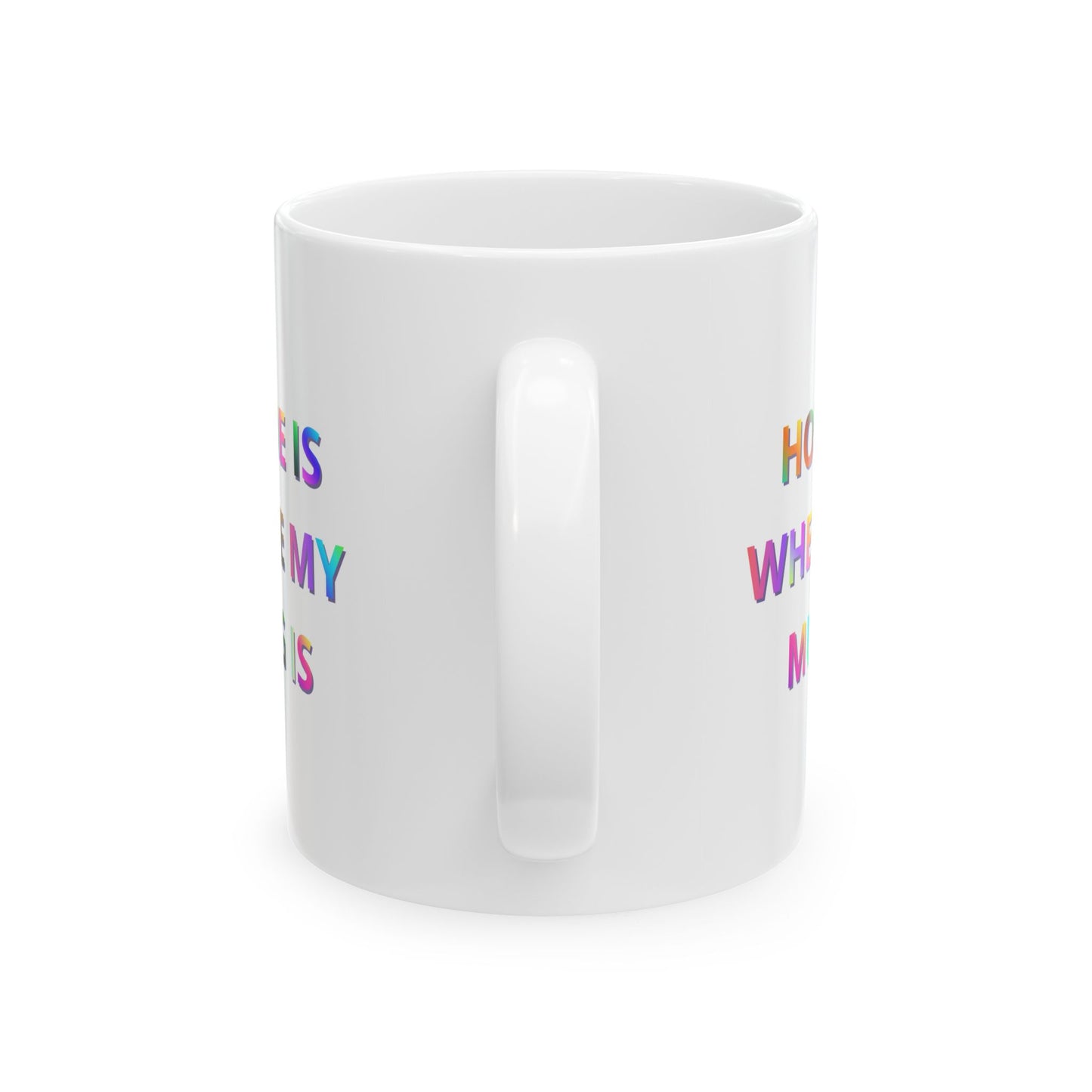 Home Is Where My Mug Is | Ceramic Coffee Mug