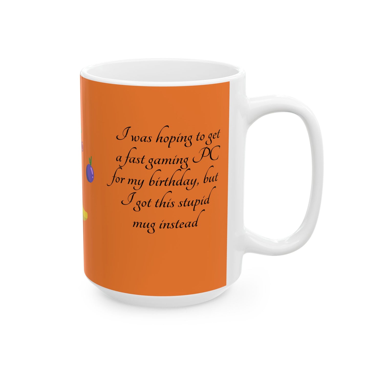 Playful 15oz orange Coffee Mug — 'I got a stupid mug for my birthday' held by hand in a bright morning setup.