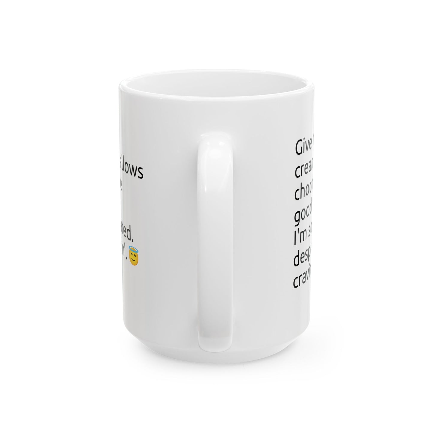 Ceramic Mug — "Give me that creamy, chocolatey goodness" Coffee Cup (11oz, 15oz)