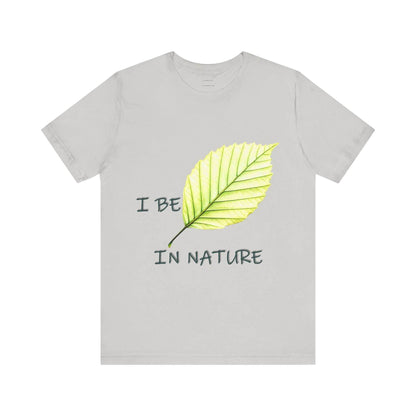 Nature-Inspired 'Be' Leaf Tee - Unisex short sleeve shirt with 'I Be-leaf In Nature' motif, eco-friendly fashion for nature lovers.