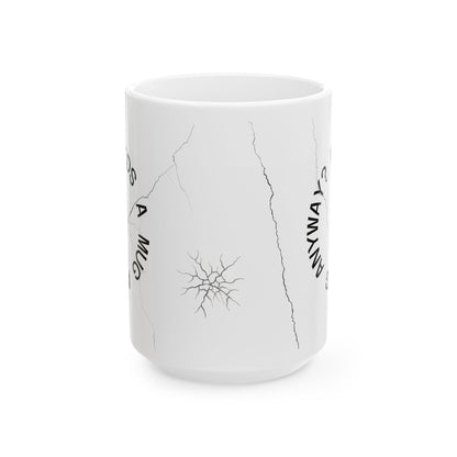 Cracked Mug Ceramic Coffee Cup — "Who Needs a Mug Anyway" (11oz & 15oz)