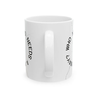 Cracked Mug Ceramic Coffee Cup — "Who Needs a Mug Anyway" (11oz & 15oz)