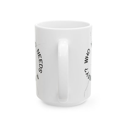 Cracked Mug Ceramic Coffee Cup — "Who Needs a Mug Anyway" (11oz & 15oz)