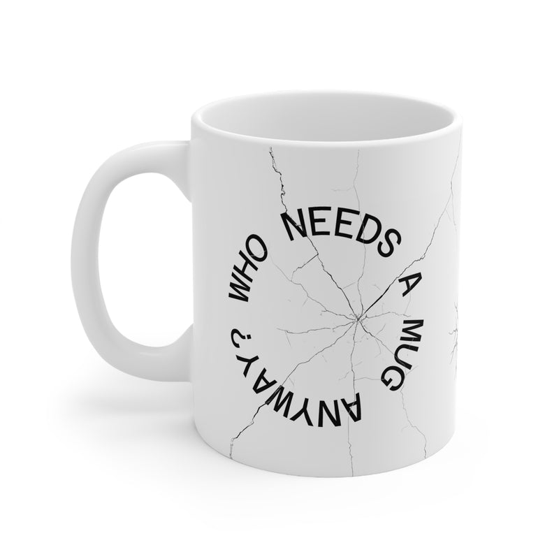 Cheeky 325ml white ceramic coffee cup featuring a deliberately cracked mug illustration and 'Who Needs a Mug Anyway' text.