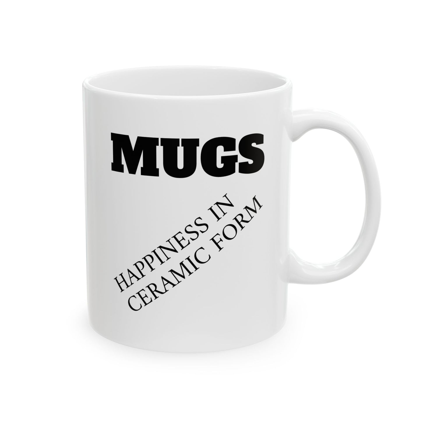 Ceramic Mug — “MUGS: Happiness in Ceramic Form” Funny Coffee Mug, 11oz & 15oz