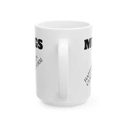 Ceramic Mug — “MUGS: Happiness in Ceramic Form” Funny Coffee Mug, 11oz & 15oz