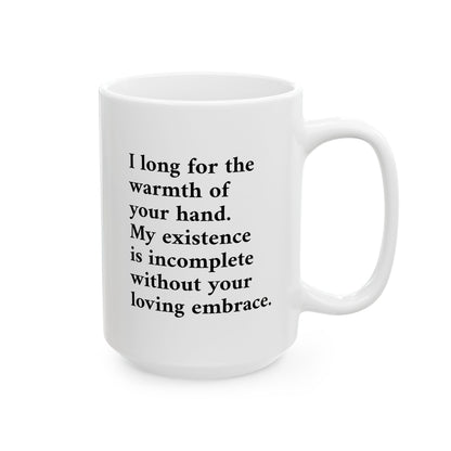 Romantic Poetry Mug — "I long for the warmth of your hand" Ceramic Coffee Mug (11oz, 15oz)