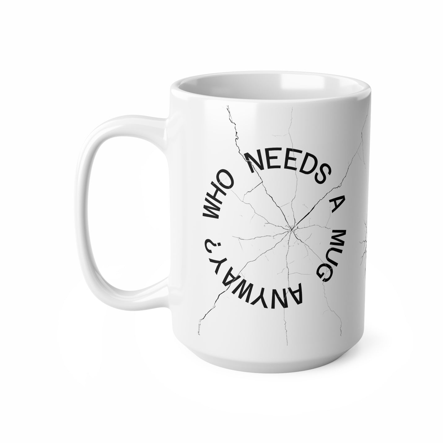 Cheeky 440ml white ceramic coffee cup featuring a deliberately cracked mug illustration and 'Who Needs a Mug Anyway' text.
