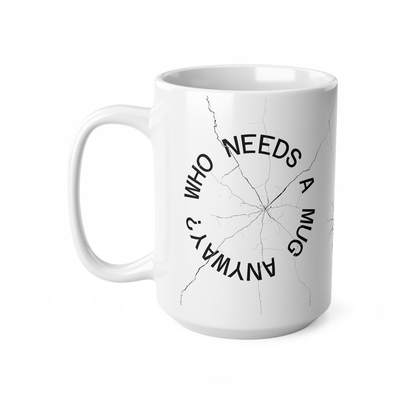 Cheeky 440ml white ceramic coffee cup featuring a deliberately cracked mug illustration and 'Who Needs a Mug Anyway' text.