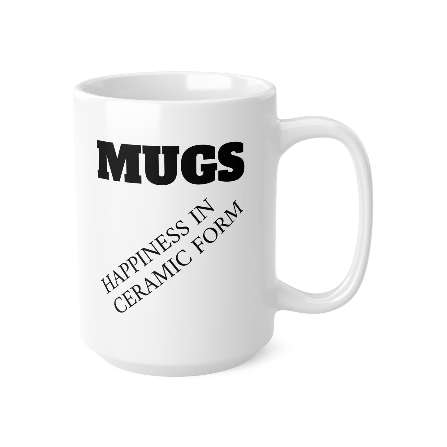Ceramic Mug — “MUGS: Happiness in Ceramic Form” Funny Coffee Mug