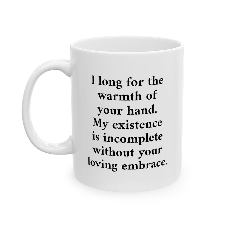 Heartfelt 11oz Romantic Poetry Mug — 'I long for the warmth of your hand' Ceramic Coffee Mug on a modern wooden kitchen counter.