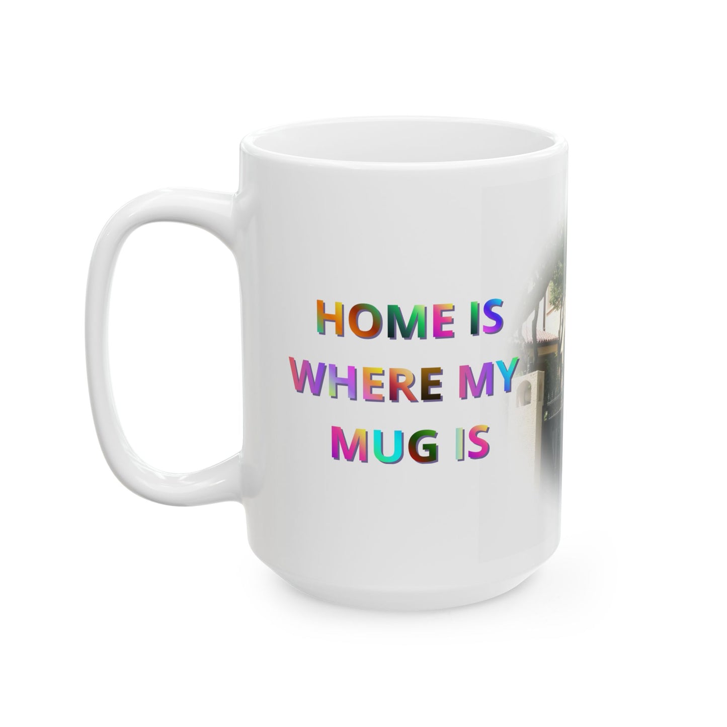 Home Is Where My Mug Is | Ceramic Coffee Mug