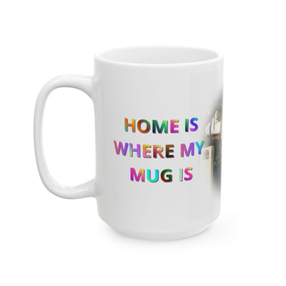 Home Is Where My Mug Is | Ceramic Coffee Mug