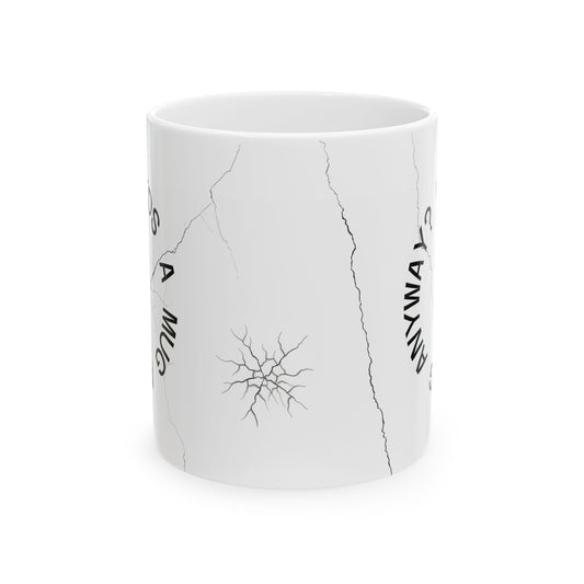 Cracked Mug Ceramic Coffee Cup — "Who Needs a Mug Anyway" (11oz & 15oz)