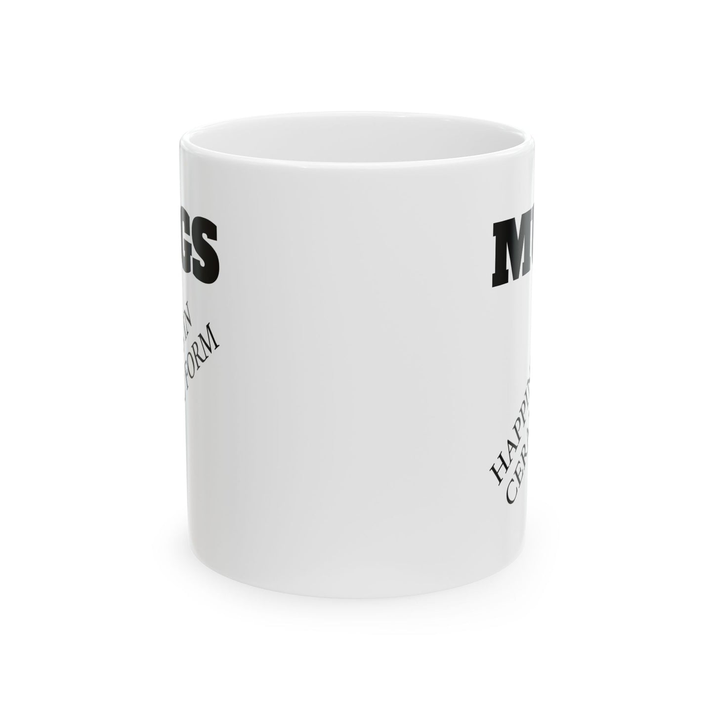 Ceramic Mug — “MUGS: Happiness in Ceramic Form” Funny Coffee Mug, 11oz & 15oz