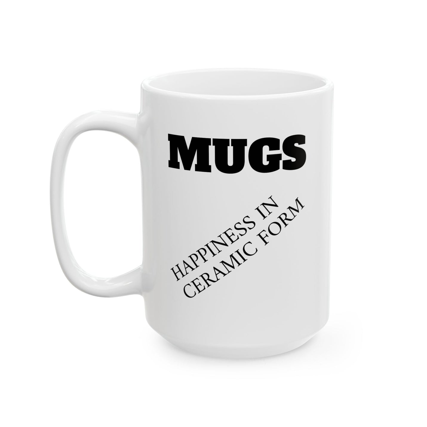 Funny 15oz ceramic coffee mug featuring a bold MUGS header and a cheeky diagonal Happiness in ceramic form text print.