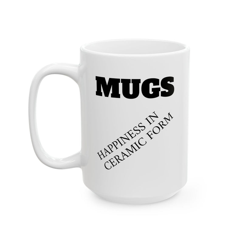 Funny 15oz ceramic coffee mug featuring a bold MUGS header and a cheeky diagonal Happiness in ceramic form text print.