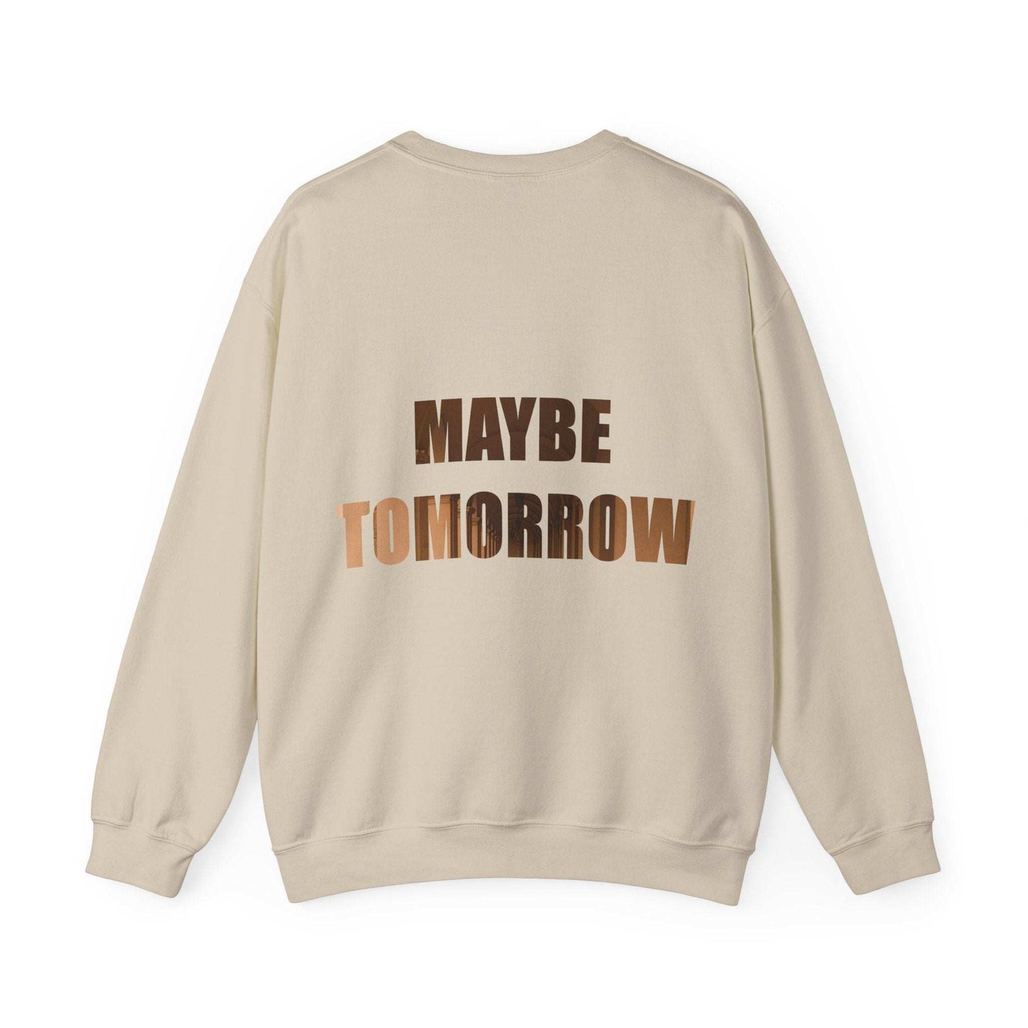 Cozy unisex crewneck sweatshirt with "Maybe Tomorrow" text on the back.