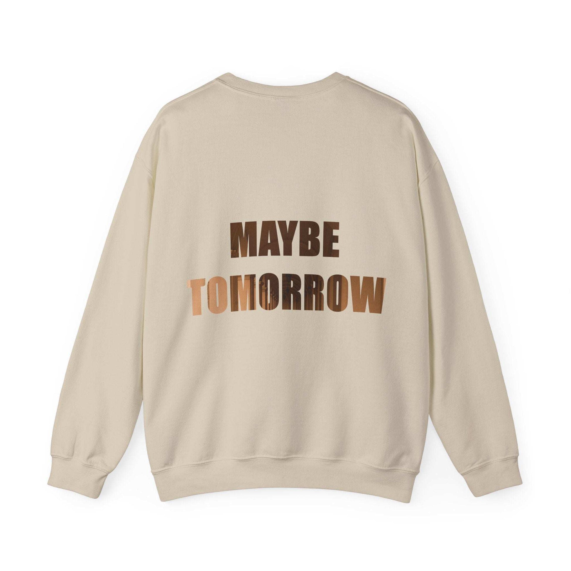 Cozy unisex crewneck sweatshirt with "Maybe Tomorrow" text on the back.