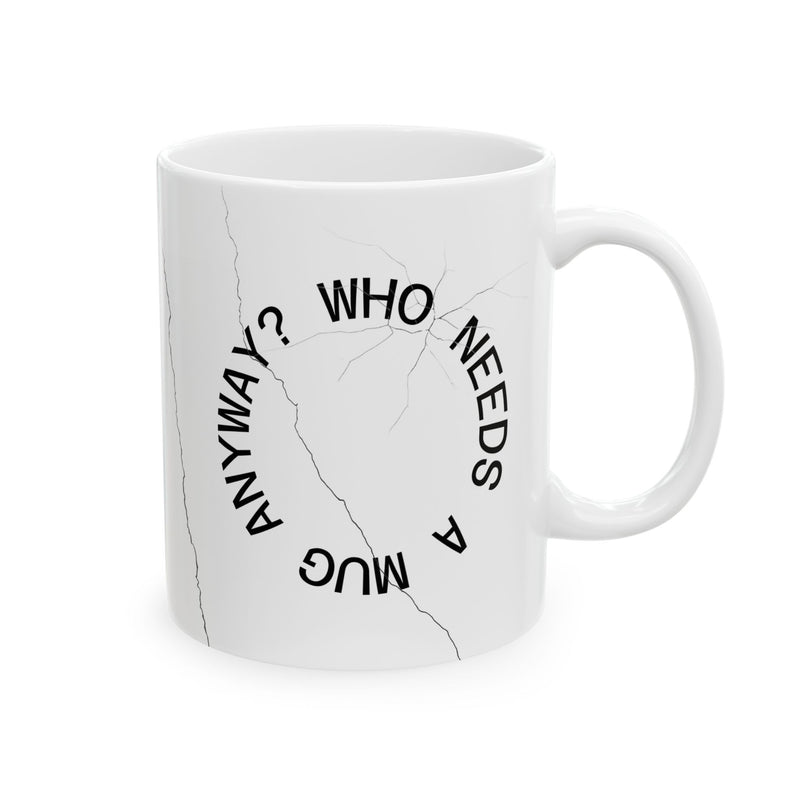 Cracked Mug Ceramic Coffee Cup — "Who Needs a Mug Anyway" (11oz & 15oz)