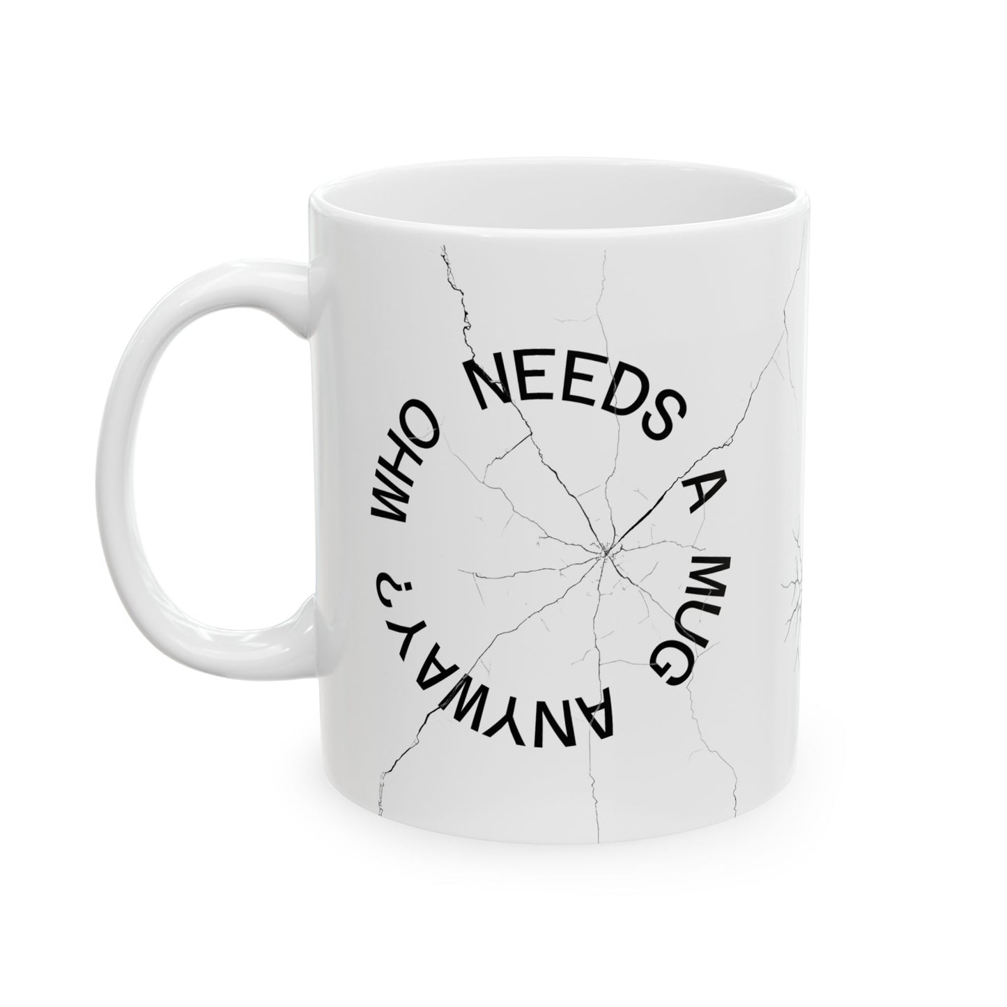 Cracked Mug Ceramic Coffee Cup — "Who Needs a Mug Anyway" (11oz & 15oz)