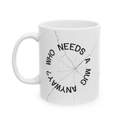 Cracked Mug Ceramic Coffee Cup — "Who Needs a Mug Anyway" (11oz & 15oz)