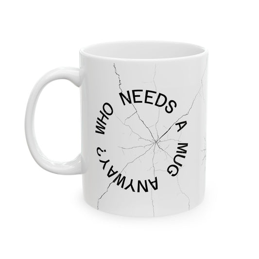 Cracked Mug Ceramic Coffee Cup — "Who Needs a Mug Anyway" (11oz & 15oz)