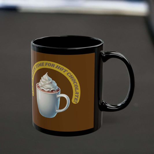 Black ceramic mug with "It's always time for hot chocolate" design, available in 11oz and 15oz sizes.