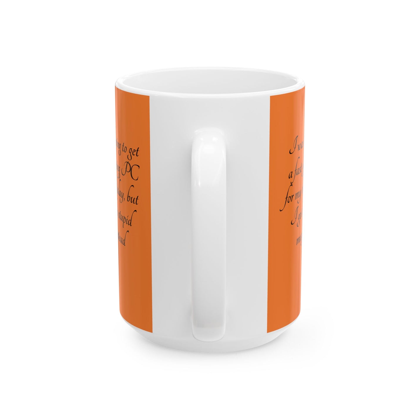 Sturdy 15oz birthday Coffee Mug — 'I got a stupid mug for my birthday' showcasing its comfortable C-handle style.