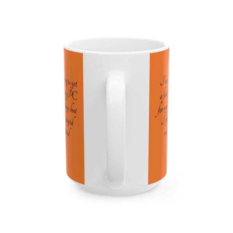 Sturdy 15oz birthday Coffee Mug — 'I got a stupid mug for my birthday' showcasing its comfortable C-handle style.
