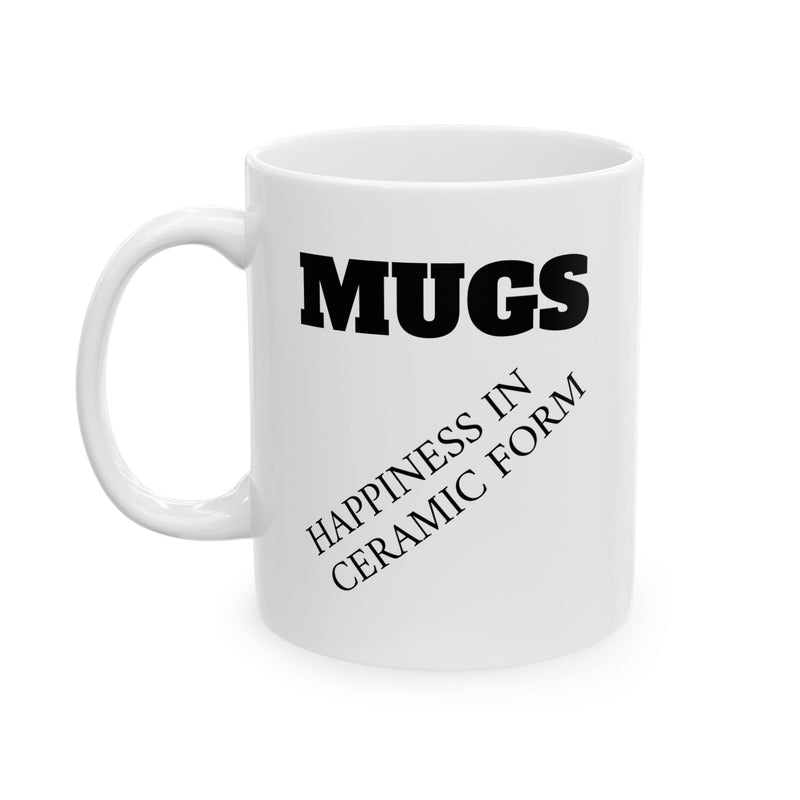 Funny 11oz ceramic coffee mug featuring a bold MUGS header and a cheeky diagonal Happiness in ceramic form text print.