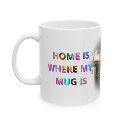 Home Is Where My Mug Is | Ceramic Coffee Mug