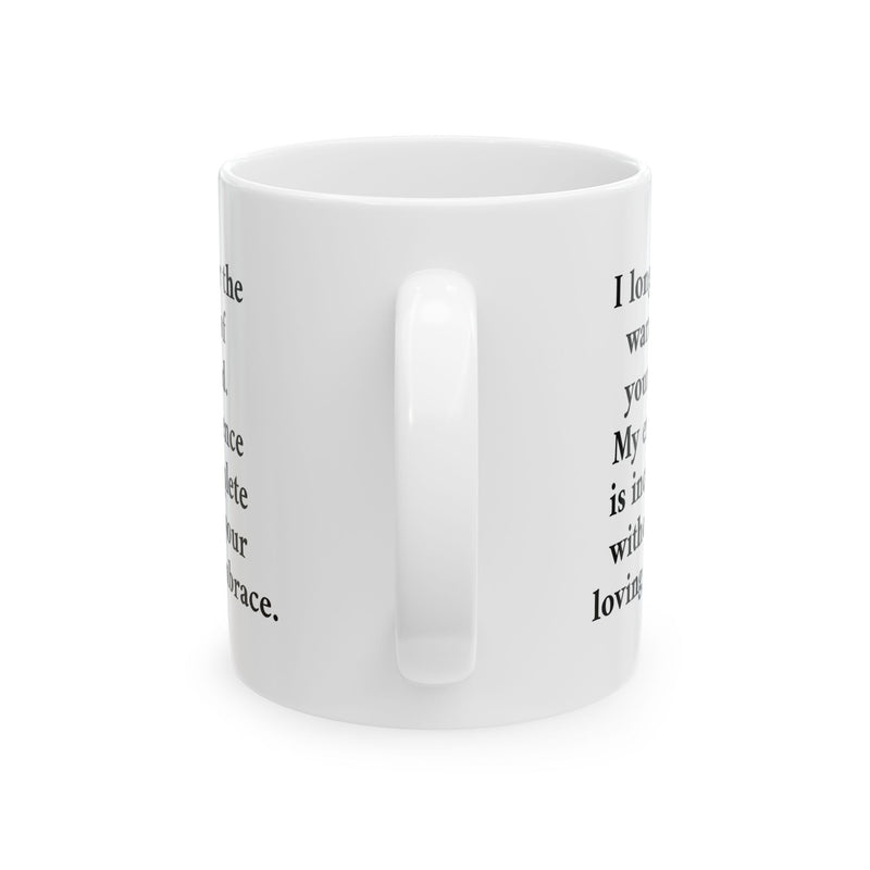 Poetic 11oz Romantic Poetry Mug — 'I long for the warmth of your hand' Ceramic Coffee Mug with a smooth C-handle filled with warm tea.