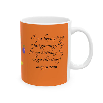 Coffee Mug — "I got a stupid mug for my birthday"